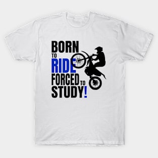 Born to ride, forced to Study. T-Shirt